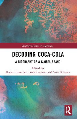 Decoding Coca-Cola : A Biography of a Global Brand - Robert Crawford