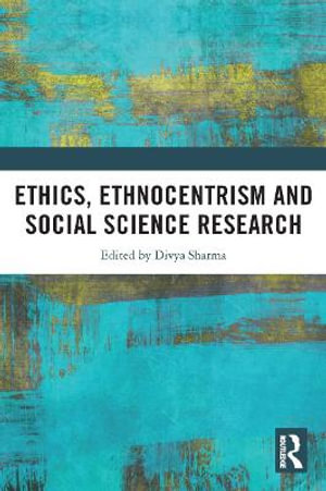 Ethics, Ethnocentrism and Social Science Research - Divya Sharma