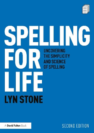 Spelling for Life   : Uncovering the Simplicity and Science of Spelling 2nd Edition - Lyn Stone