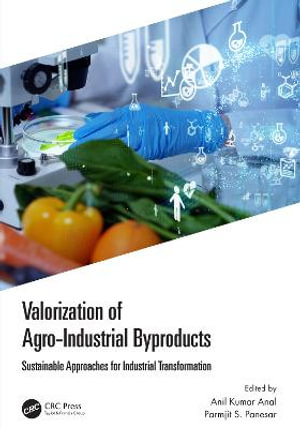 Valorization of Agro-Industrial Byproducts : Sustainable Approaches for Industrial Transformation - Anil Kumar Anal