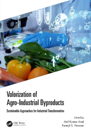 Valorization of Agro-Industrial Byproducts : Sustainable Approaches for Industrial Transformation - Anil Kumar Anal