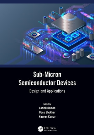 Sub-Micron Semiconductor Devices : Design and Applications - Ashish Raman