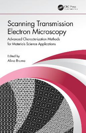 Scanning Transmission Electron Microscopy : Advanced Characterization Methods for Materials Science Applications - Alina Bruma