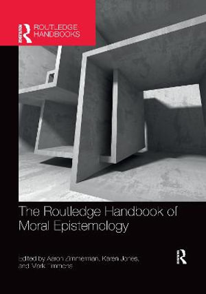 The Routledge Handbook of Moral Epistemology : Routledge Handbooks in Philosophy - Aaron Zimmerman