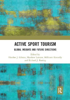 Active Sport Tourism : Global Insights and Future Directions - Heather J. Gibson