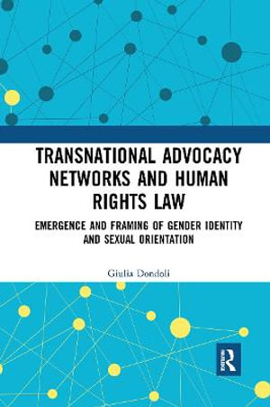 Transnational Advocacy Networks and Human Rights Law : Emergence and Framing of Gender Identity and Sexual Orientation - Giulia Dondoli