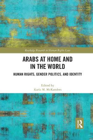 Arabs at Home and in the World : Human Rights, Gender Politics, and Identity - Karla  McKanders