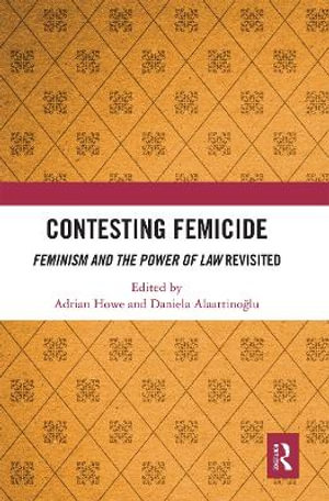 Contesting Femicide : Feminism and the Power of Law Revisited - Adrian Howe