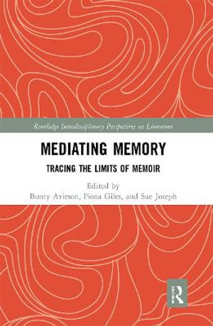 Mediating Memory : Tracing the Limits of Memoir - Bunty Avieson