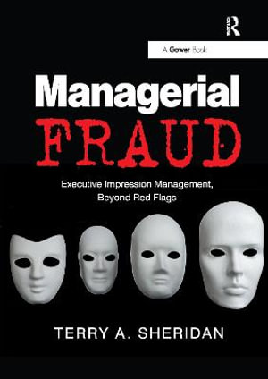 Managerial Fraud : Executive Impression Management, Beyond Red Flags - Terry A. Sheridan