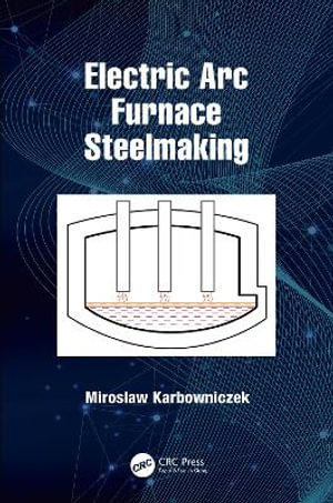 Electric Arc Furnace Steelmaking - Miroslaw Karbowniczek