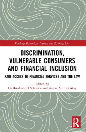 Discrimination, Vulnerable Consumers and Financial Inclusion : Fair Access to Financial Services and the Law - CÄ?tÄ?lin-Gabriel StÄ?nescu