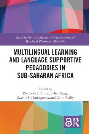 Multilingual Learning and Language Supportive Pedagogies in Sub-Saharan Africa : Routledge Series in Language and Content Integrated Teaching & Plurilingual Education - Elizabeth J. Erling