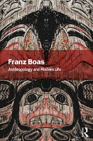 Anthropology and Modern Life : Routledge Classics - Franz Boas