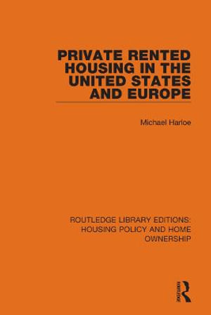 Private Rented Housing in the United States and Europe : Routledge Library Editions: Housing Policy and Home Ownership - Michael Harloe