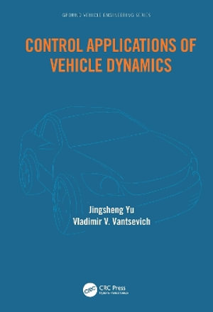 Control Applications of Vehicle Dynamics : Ground Vehicle Engineering - Jingsheng  Yu