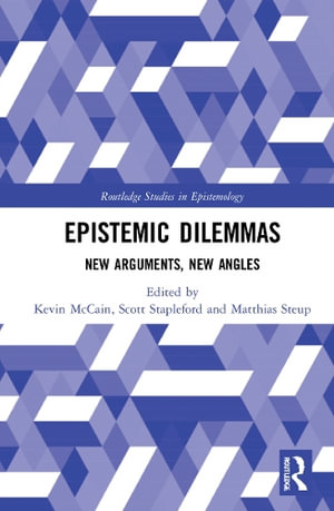 Epistemic Dilemmas : New Arguments, New Angles - Kevin McCain