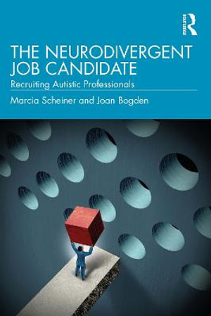 The Neurodivergent Job Candidate : Recruiting Autistic Professionals - Marcia Scheiner