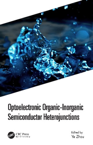 Optoelectronic Organic-Inorganic Semiconductor Heterojunctions - Ye Zhou