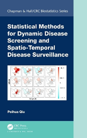 Statistical Methods for Dynamic Disease Screening and Spatio-Temporal Disease Surveillance : Chapman & Hall/CRC Biostatistics - Peihua Qiu