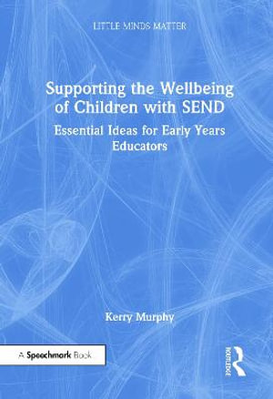 Supporting the Wellbeing of Children with SEND : Essential Ideas for Early Years Educators - Kerry Murphy