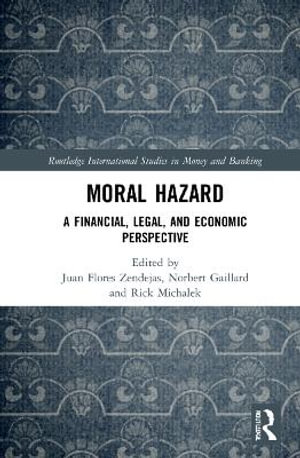 Moral Hazard : A Financial, Legal, and Economic Perspective - Juan Flores Zendejas