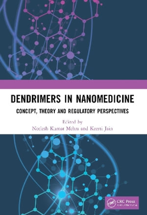 Dendrimers in Nanomedicine : Concept, Theory and Regulatory Perspectives - Neelesh Kumar Mehra