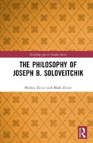 The Philosophy of Joseph B. Soloveitchik : Routledge Jewish Studies - Heshey Zelcer