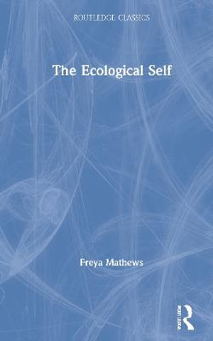 The Ecological Self : Routledge Classics - Freya Mathews