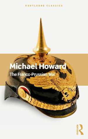 The Franco-Prussian War : Routledge Classics - Michael Howard