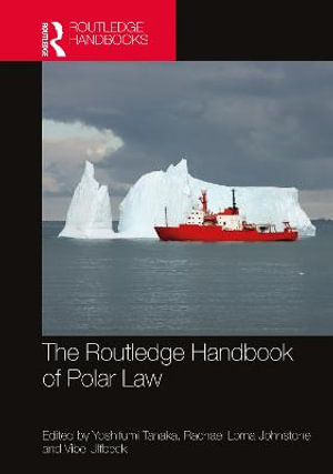 The Routledge Handbook of Polar Law : Routledge Handbooks in Law - Yoshifumi Tanaka