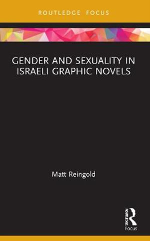 Gender and Sexuality in Israeli Graphic Novels : Routledge Focus on Gender, Sexuality, and Comics - Matt Reingold