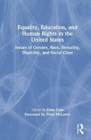 Equality, Education, and Human Rights in the United States : Issues of Gender, Race, Sexuality, Disability, and Social Class - Mike Cole