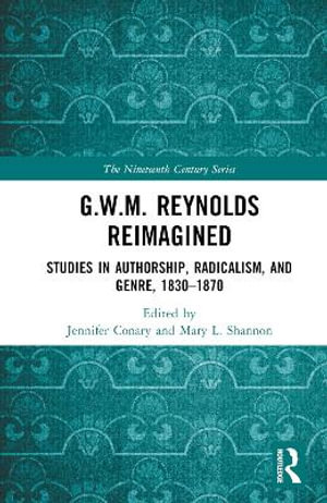 G.W.M. Reynolds Reimagined : Studies in Authorship, Radicalism, and Genre, 1830-1870 - Jennifer Conary