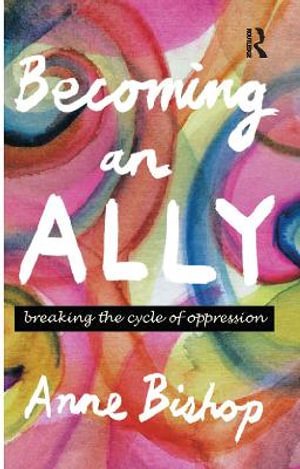 Becoming an Ally : Breaking the cycle of oppression - Anne Bishop