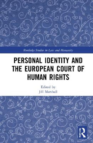 Personal Identity and the European Court of Human Rights : Routledge Studies in Law and Humanity - Jill Marshall