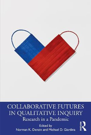 Collaborative Futures in Qualitative Inquiry : Research in a Pandemic - Norman K. Denzin