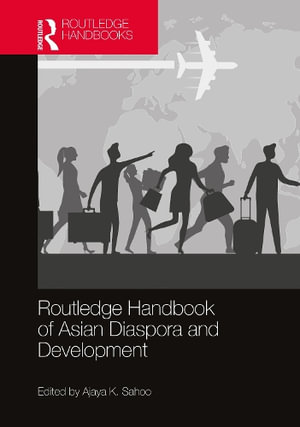 Routledge Handbook of Asian Diaspora and Development - Ajaya K. Sahoo