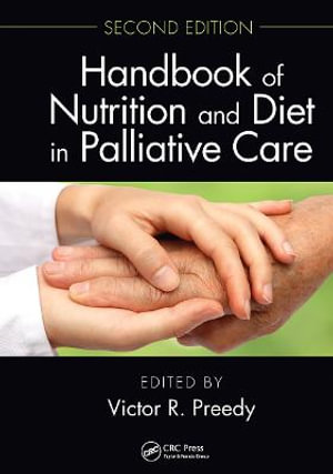 Handbook of Nutrition and Diet in Palliative Care, Second Edition - Victor R. Preedy