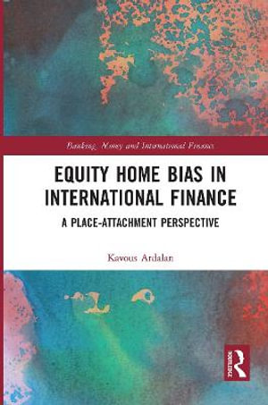 Equity Home Bias in International Finance : A Place-Attachment Perspective - Kavous Ardalan