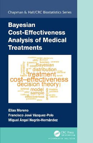 Bayesian Cost-Effectiveness Analysis of Medical Treatments : Chapman & Hall/CRC Biostatistics Series - Elias Moreno