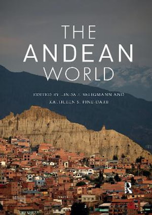 The Andean World : Routledge Worlds - Linda J. Seligmann