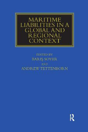 Maritime Liabilities in a Global and Regional Context : Maritime and Transport Law Library - Baris Soyer