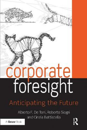 Corporate Foresight : Anticipating the Future - Alberto F. De Toni