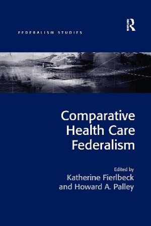 Comparative Health Care Federalism : Federalism Studies - Katherine Fierlbeck