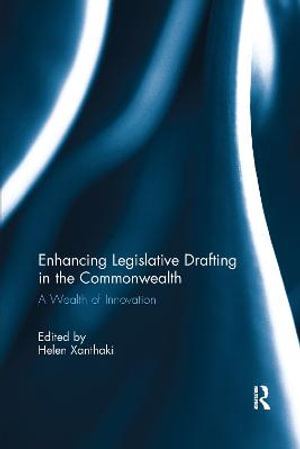 Enhancing Legislative Drafting in the Commonwealth : A Wealth of Innovation - Helen Xanthaki