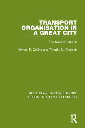 Transport Organisation in a Great City : The Case of London - Michael F. Collins