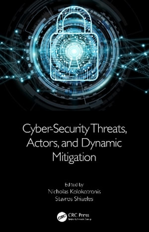 Cyber-Security Threats, Actors, and Dynamic Mitigation - Nicholas Kolokotronis