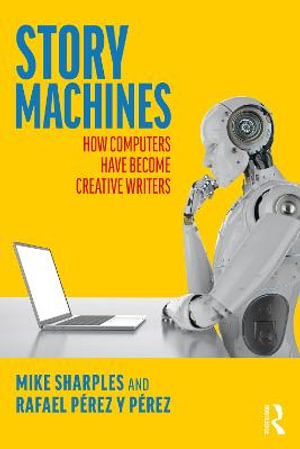 Story Machines : How Computers Have Become Creative Writers - Mike Sharples