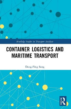 Container Logistics and Maritime Transport : Routledge Studies in Transport Analysis - Dong-Ping Song